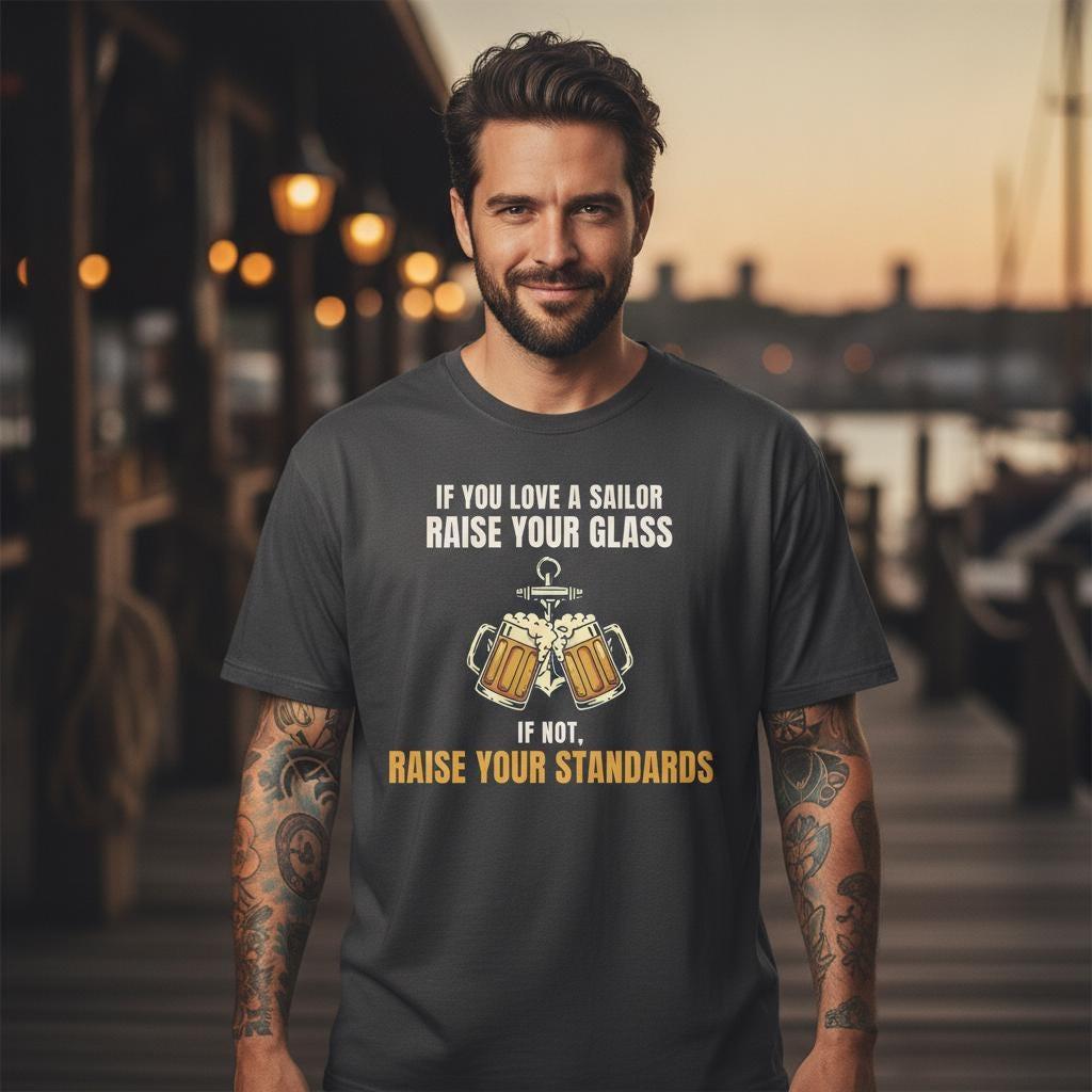 Funny Sailing Shirt | If You Love A Sailor Raise Your Glass If Not Raise Your Standards | Nautical Bar Tee
