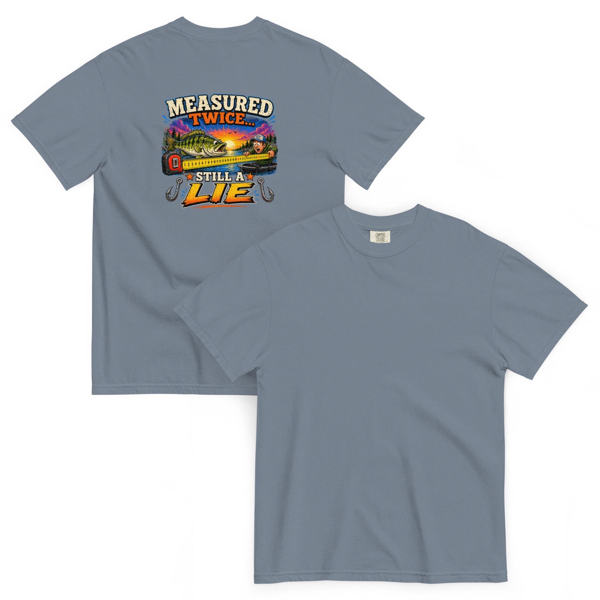Measured Twice… Still a Lie – Funny Fishing Tee