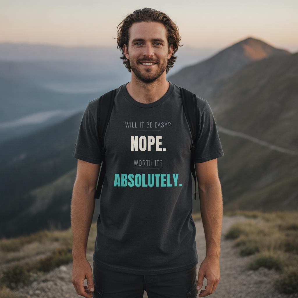 Will It Be Easy Nope Worth It Absolutely Shirt | Motivational Gym Tee | Inspirational Gift | Garment Dyed