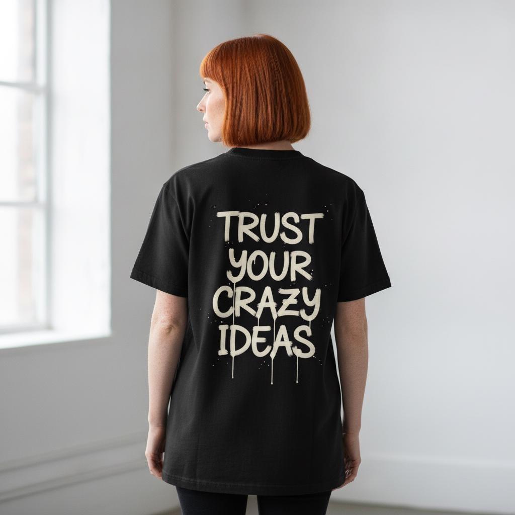 Trust Your Crazy Ideas Shirt | Hand Lettered Graffiti Brush Back Print Tee | Creative Entrepreneur Gift | Garment Dyed
