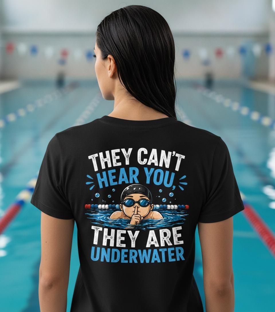 Funny Swim Mom Shirt | They Can't Hear You They're Underwater | Swim Team Parent Gift | Swimming Coach Meet Tee