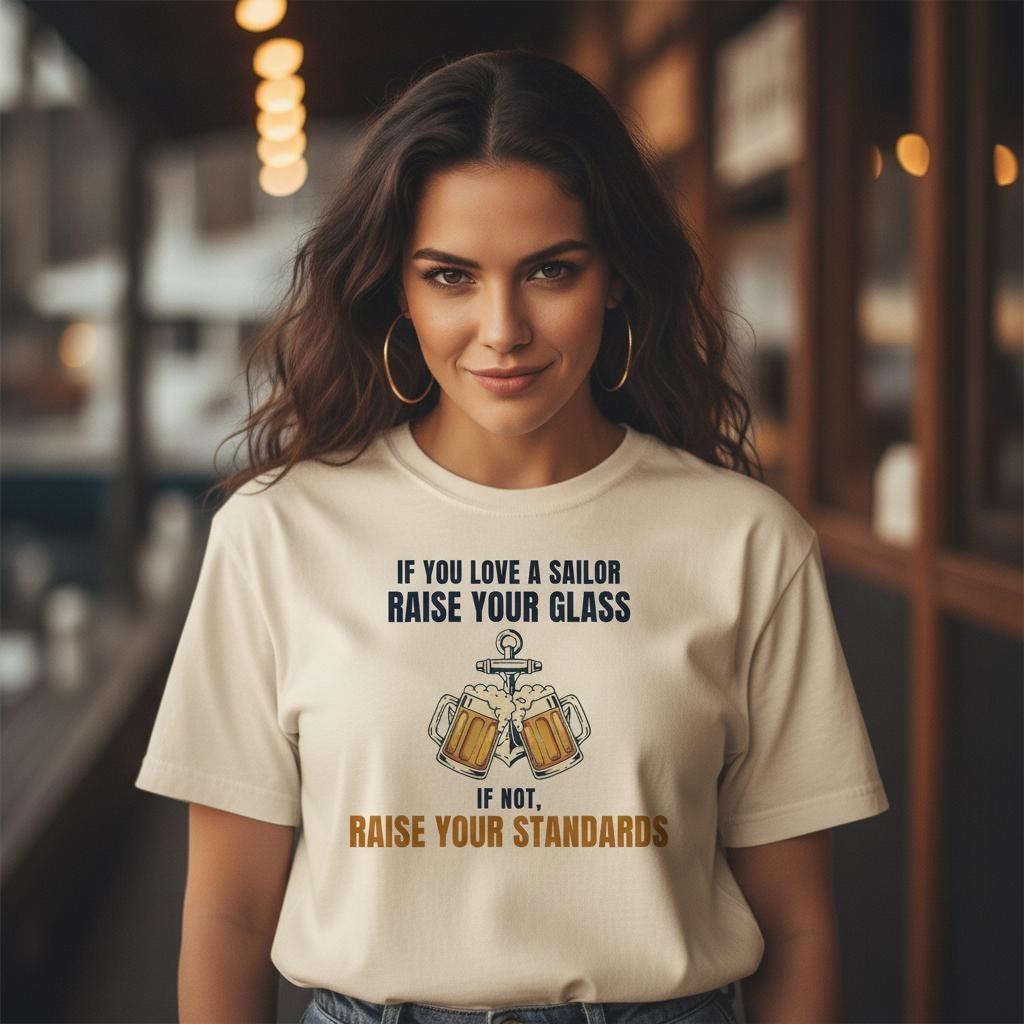 Funny Sailing Shirt | If You Love A Sailor Raise Your Glass If Not Raise Your Standards | Nautical Bar Tee