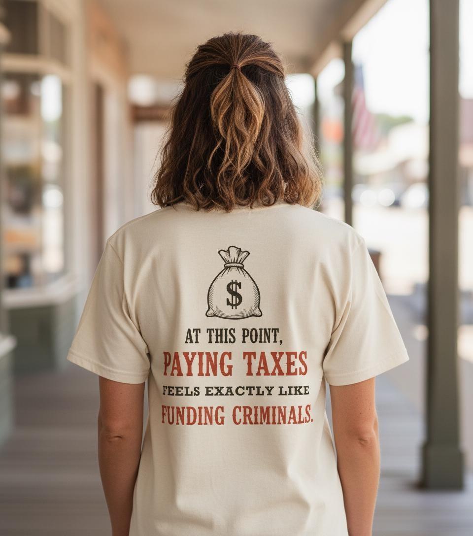 Paying Taxes Feels Like Funding Criminals T-Shirt | Funny Anti-Tax Libertarian Shirt | Conservative Political Gift