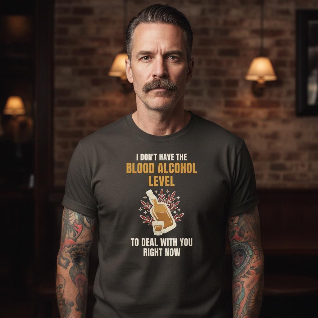 Funny Whiskey Shirt | I Don't Have The Blood Alcohol Level To Deal With You Right Now | Tattoo Flash Bar Tee