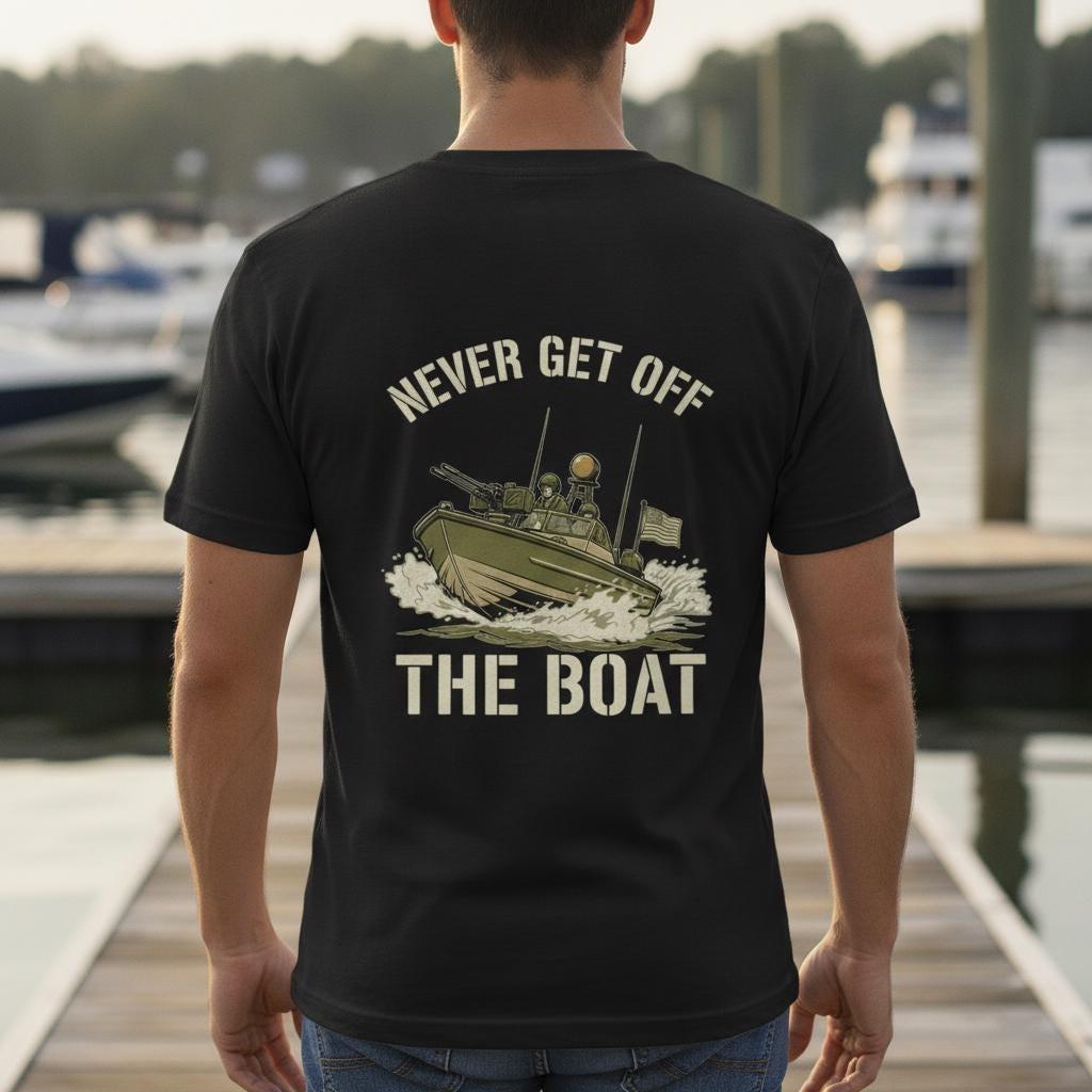 Never Get Off The Boat Shirt | Vietnam River Patrol Boat PBR Tee | Brown Water Navy Veteran Gift | Military Riverine Warfare Shirt