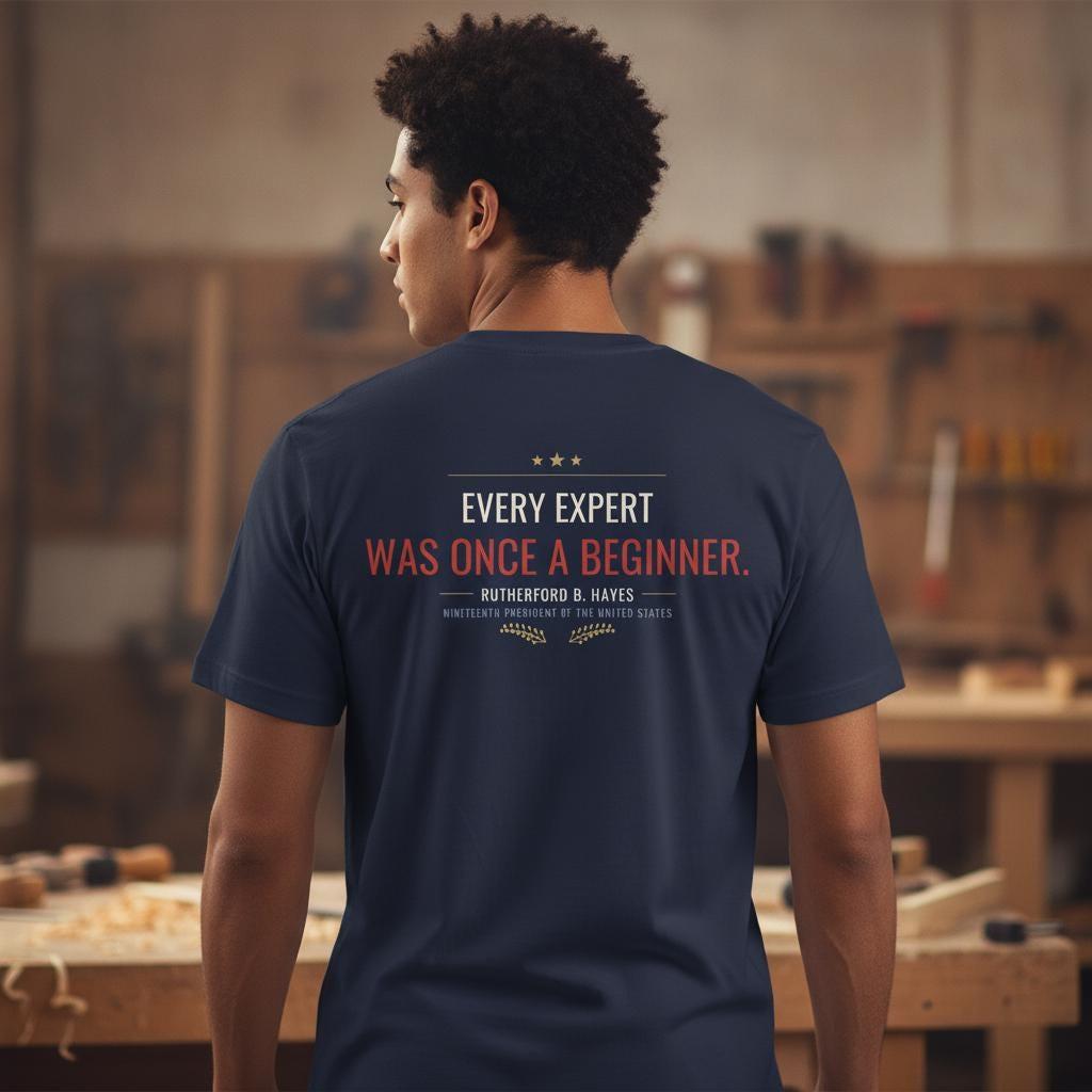 Every Expert Was Once A Beginner Shirt | Rutherford B Hayes Quote Tee | Motivational Teacher Gift | Garment Dyed