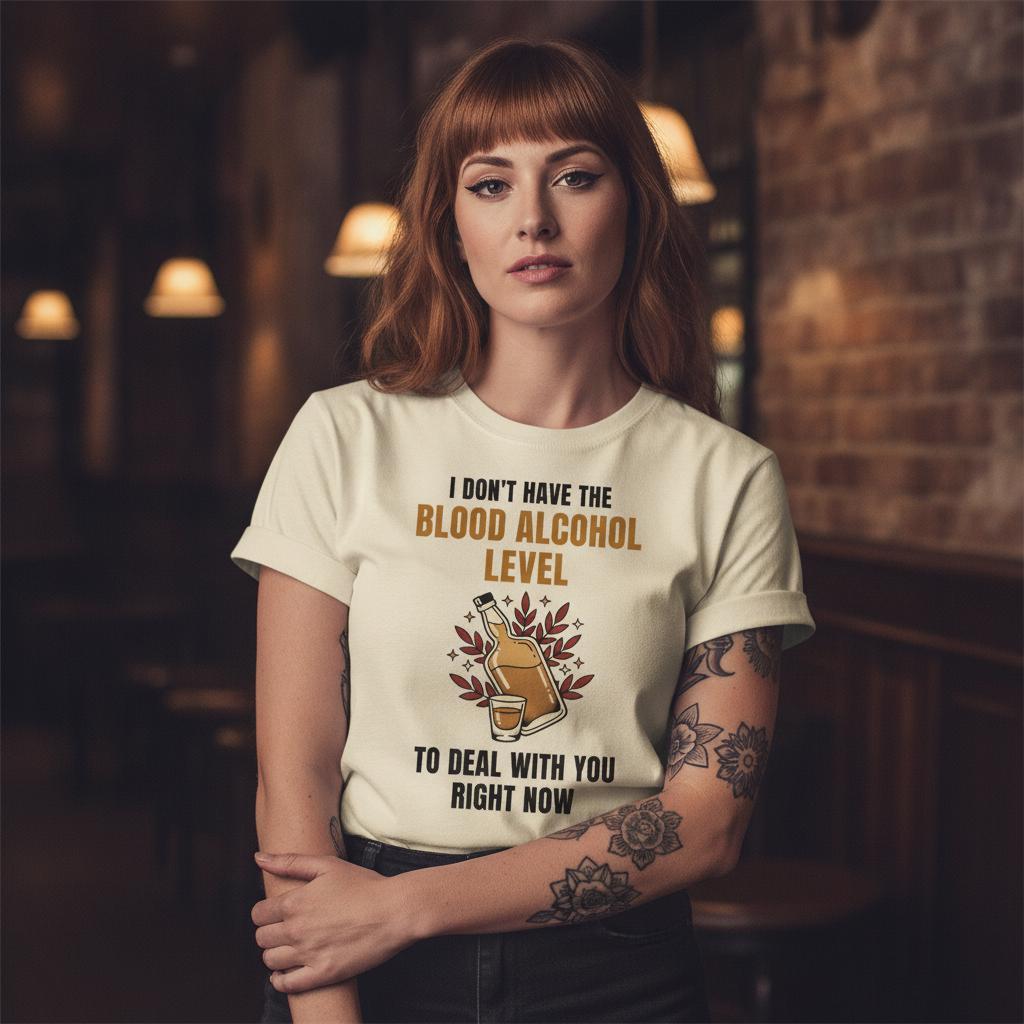 Funny Whiskey Shirt | I Don't Have The Blood Alcohol Level To Deal With You Right Now | Tattoo Flash Bar Tee