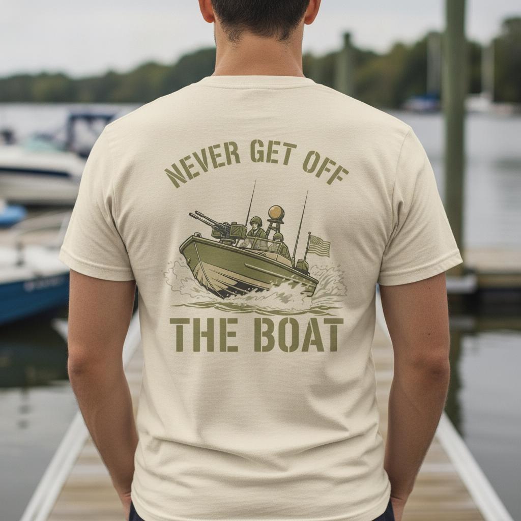 Never Get Off The Boat Shirt | Vietnam River Patrol Boat PBR Tee | Brown Water Navy Veteran Gift | Military Riverine Warfare Shirt