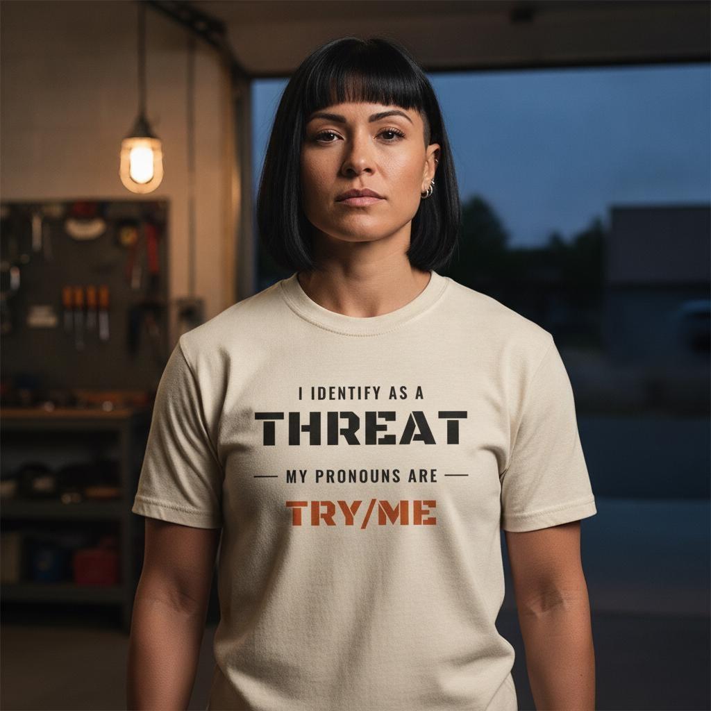 I Identify As A Threat Shirt | My Pronouns Are Try Me | Funny Sarcastic Tactical Tee | Gift For Him | Garment Dyed