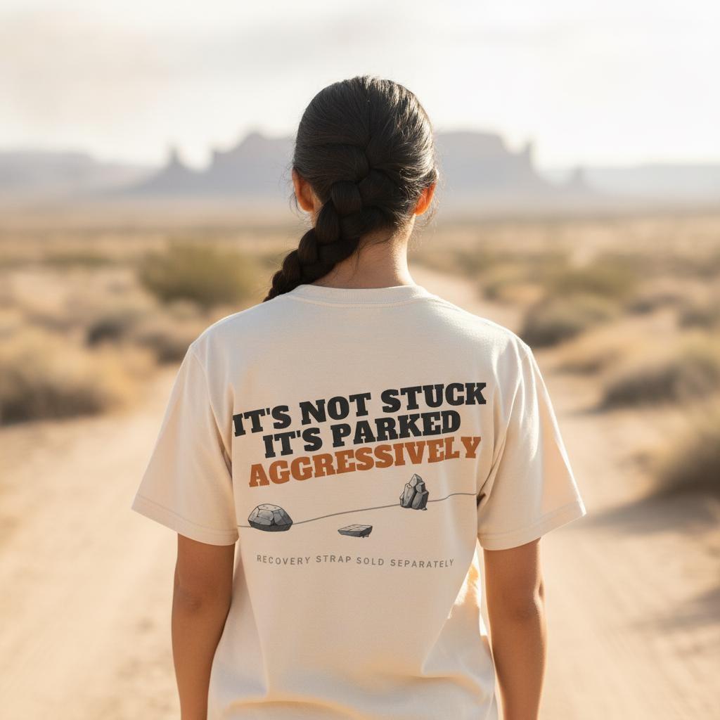 It's Not Stuck It's Parked Aggressively Shirt | Funny Off Road 4x4 Tee | Recovery Humor Overland Gift | Garment-Dyed Heavyweight