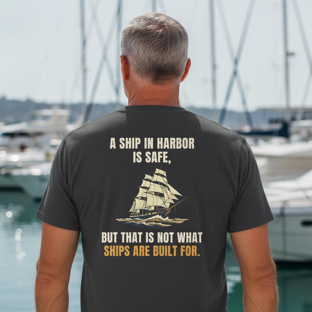 Sailing Shirt | A Ship In Harbor Is Safe But That Is Not What Ships Are Built For | Tall Ship Nautical Tee